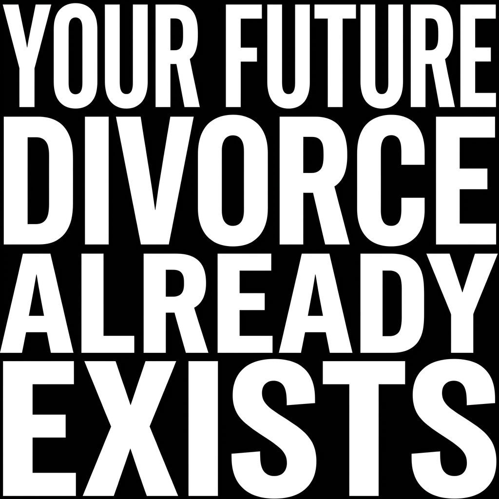 Your Future Divorce Already Exists